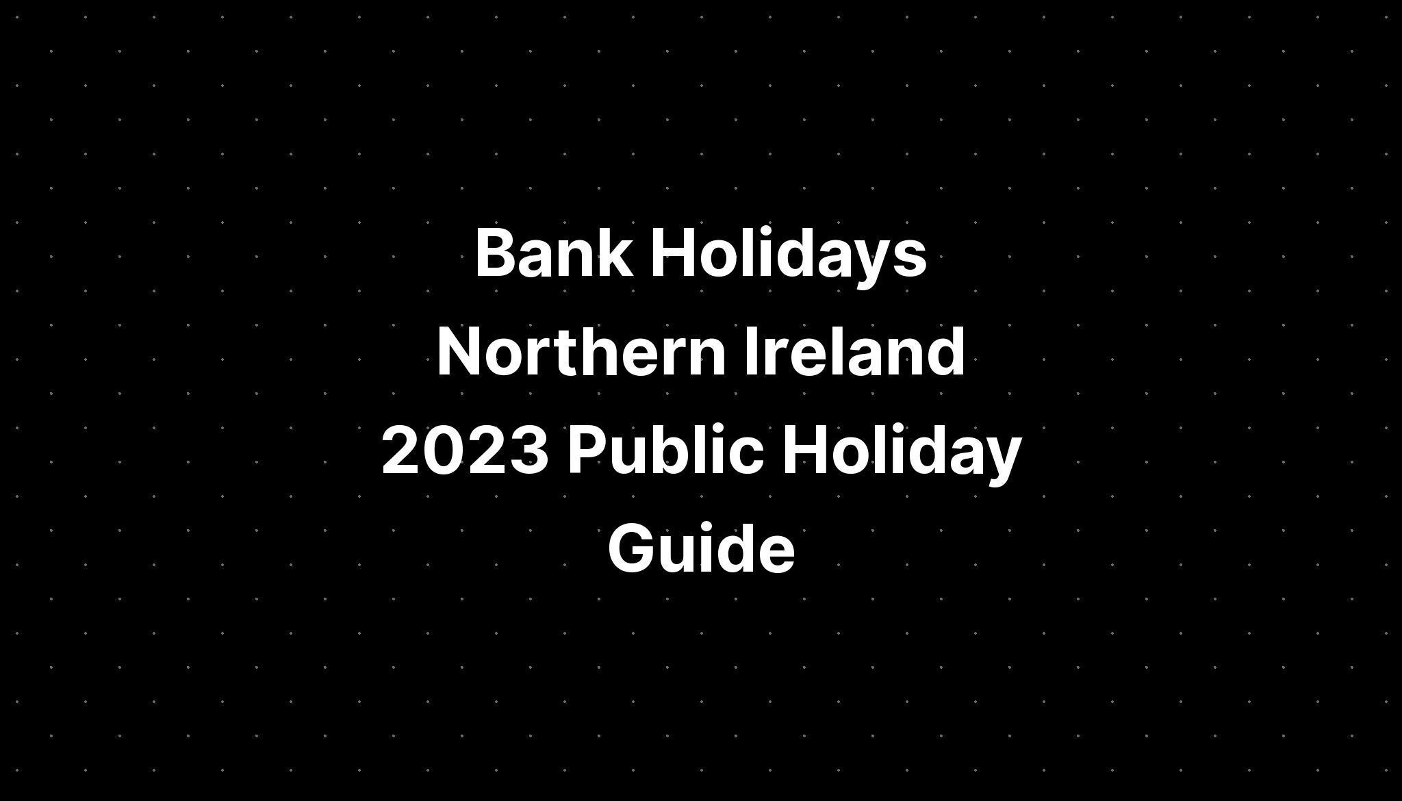 Bank Holidays Northern Ireland 2023 Public Holiday Guide PELAJARAN